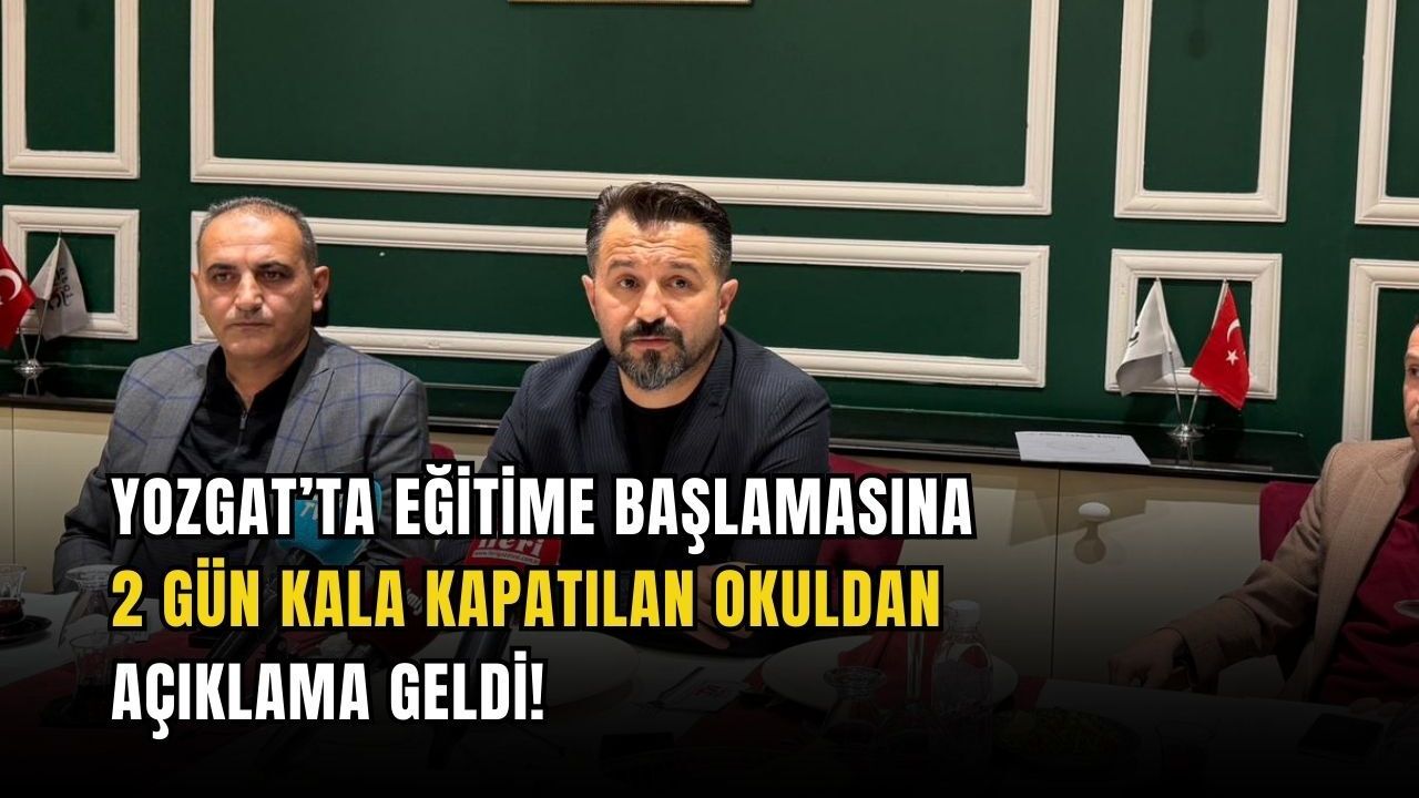 Yozgat’ta eğitime başlamasına 2 gün kala kapatılan okuldan açıklama geldi!