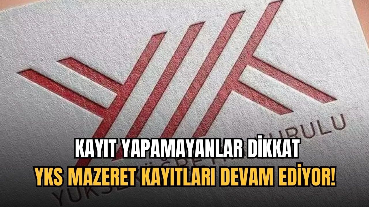 YKS mazeret kayıtları devam ediyor! Kayıt yapamayanlar dikkat