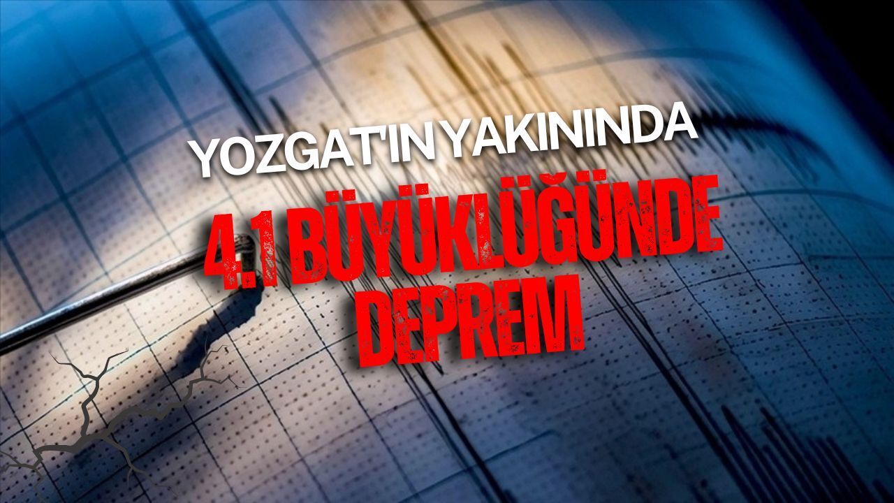 Yozgat'ın yakınında 4.1 büyüklüğünde deprem