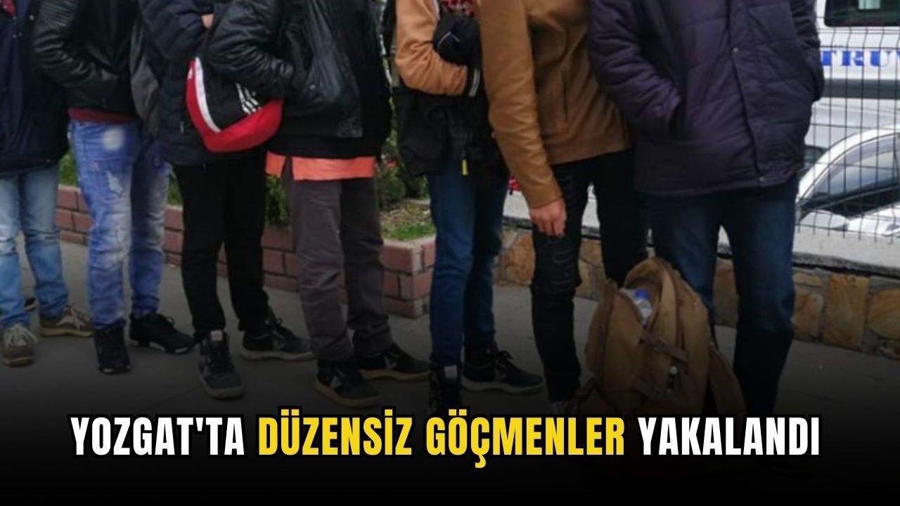 Yozgat'ta düzensiz göçmenler yakalandı