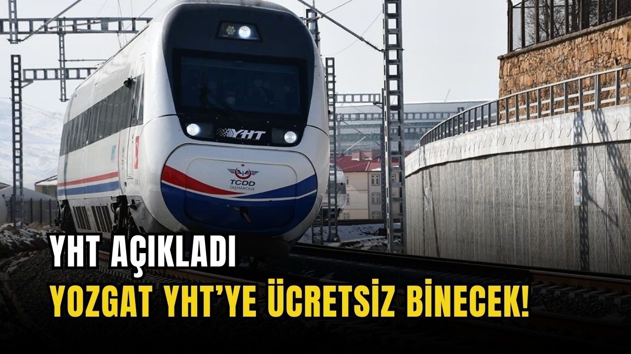 YHT açıkladı: Yozgat YHT’ye ücretsiz binecek!