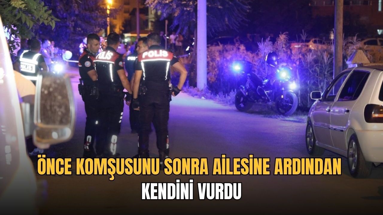 Önce komşusunu sonra ailesine ardından kendini vurdu