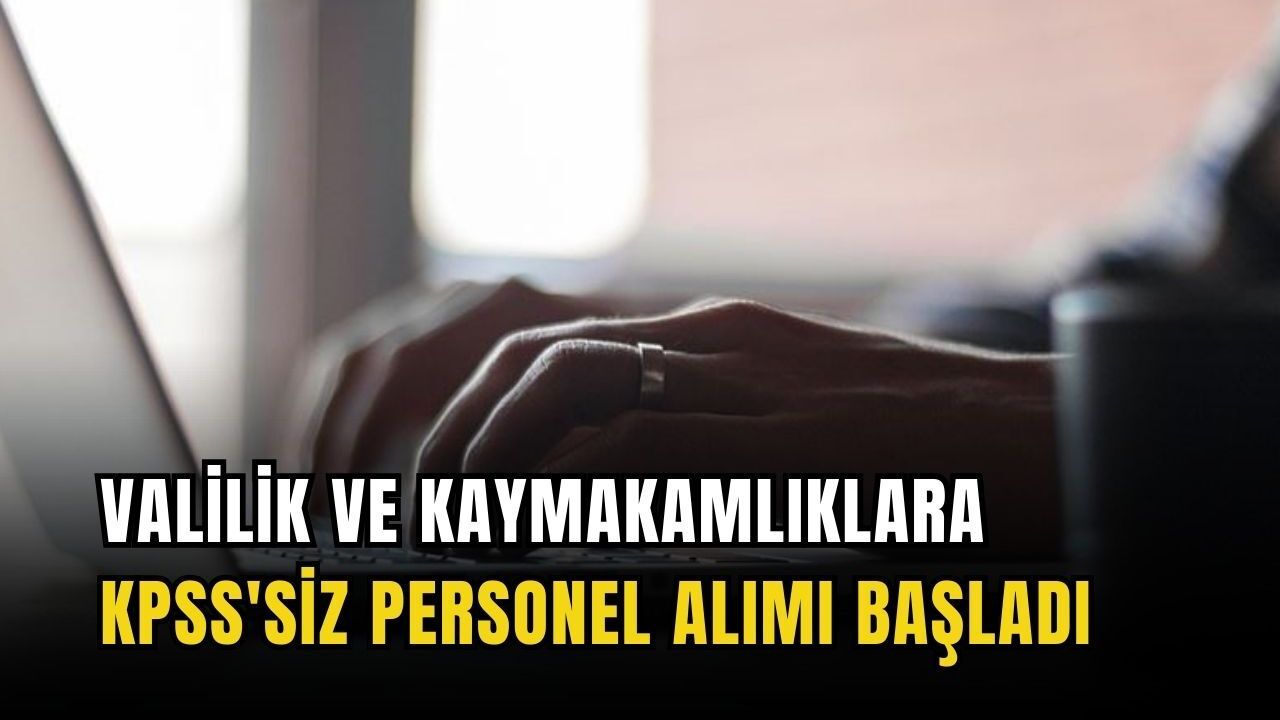 Valilik ve Kaymakamlıklara KPSS'siz personel alımı başladı