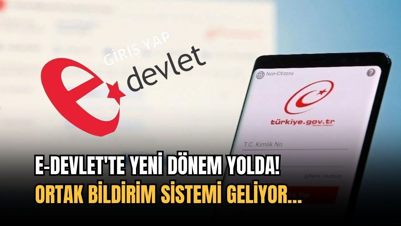 e-Devlet'te yeni dönem yolda! Ortak bildirim sistemi geliyor…
