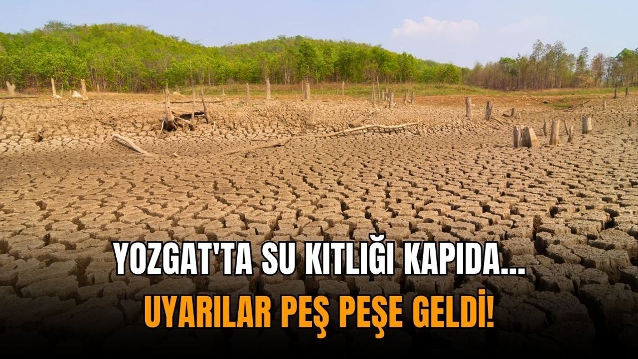 Yozgat'ta su kıtlığı kapıda... Uyarılar peş peşe geldi!