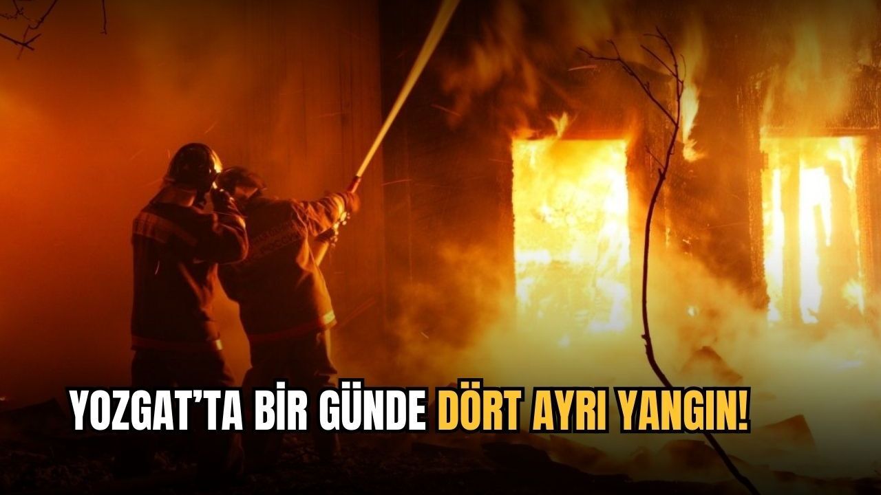 Yozgat’ta bir günde dört ayrı yangın!