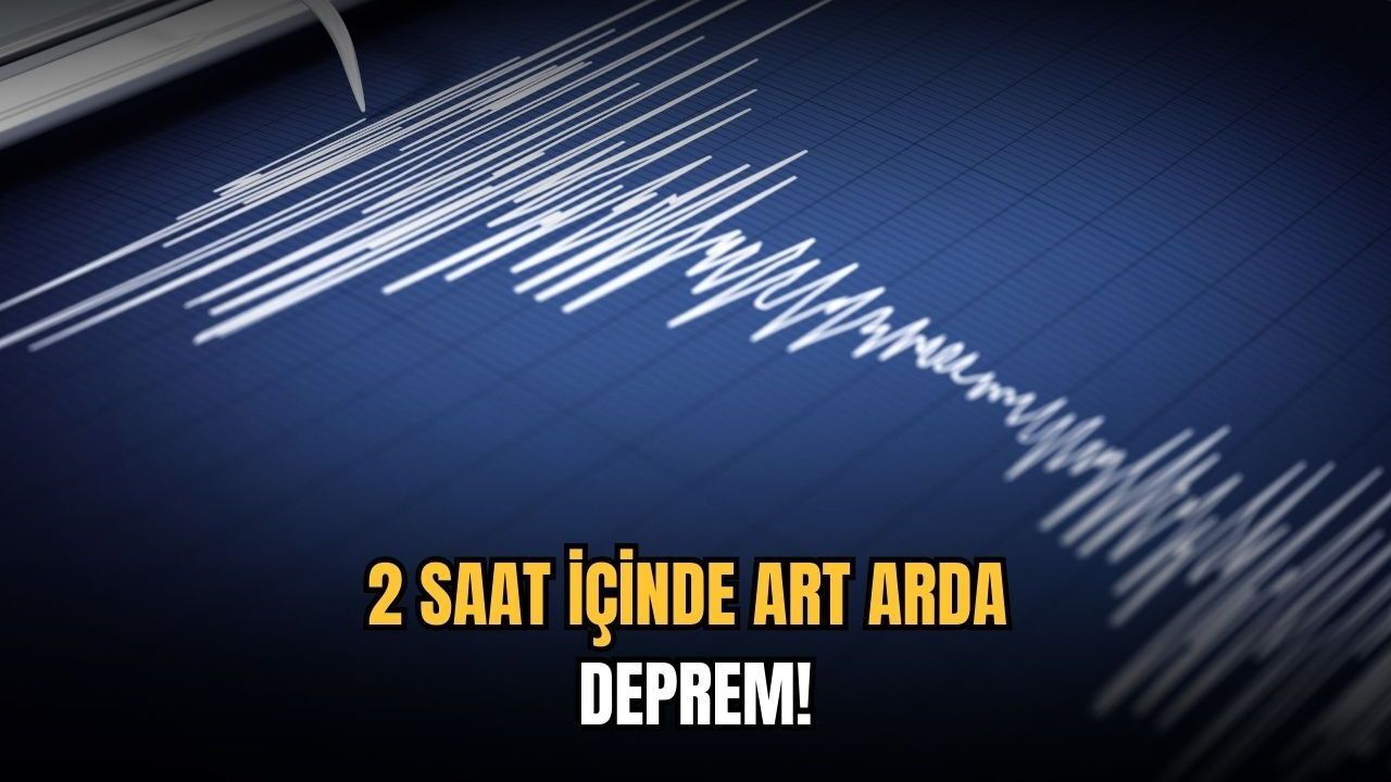 2 saat içinde art arda deprem!