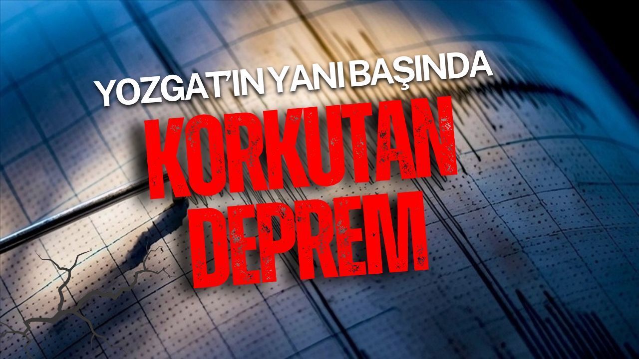 Yozgat'ın yanı başında korkutan deprem