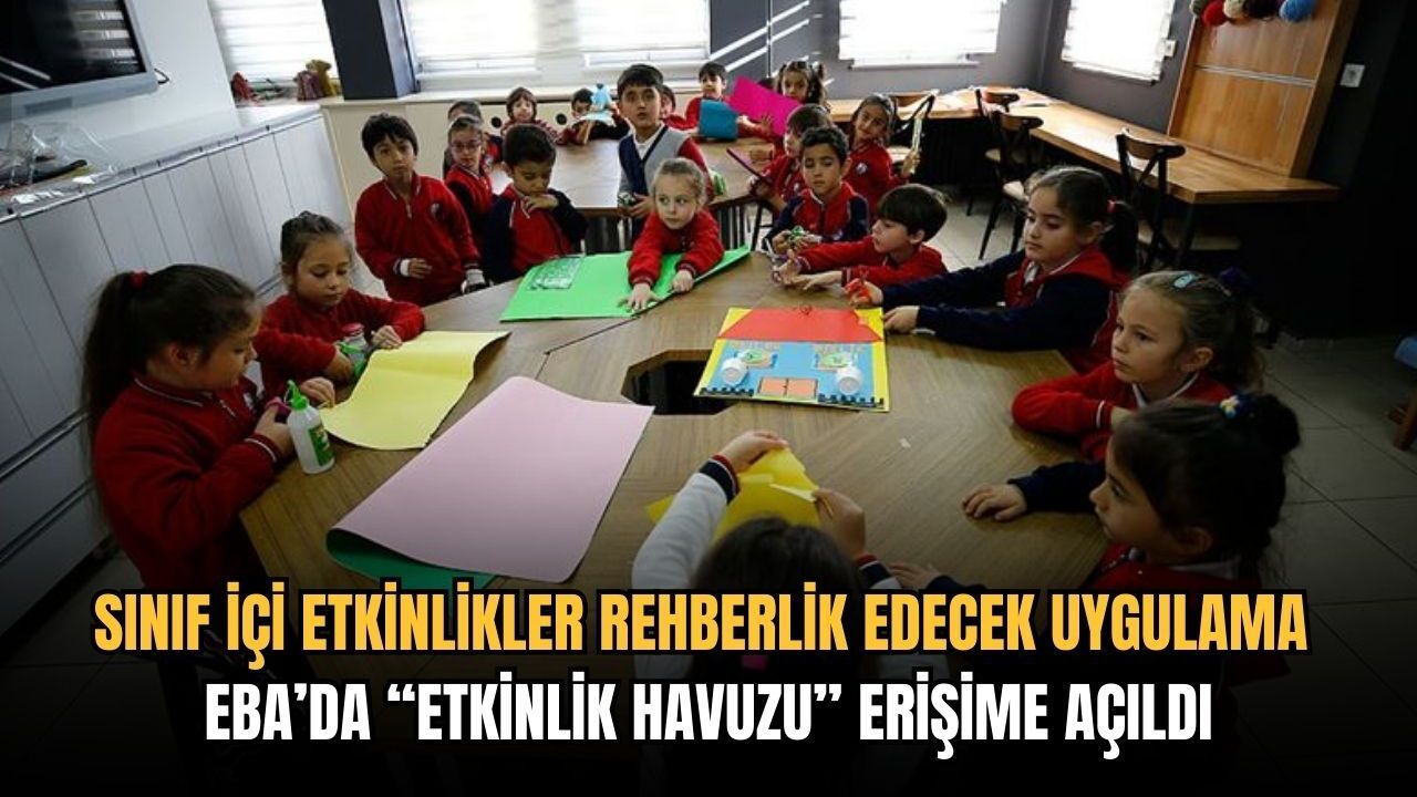 Sınıf içi etkinlikler rehberlik edecek uygulama: EBA’da “etkinlik havuzu” erişime açıldı