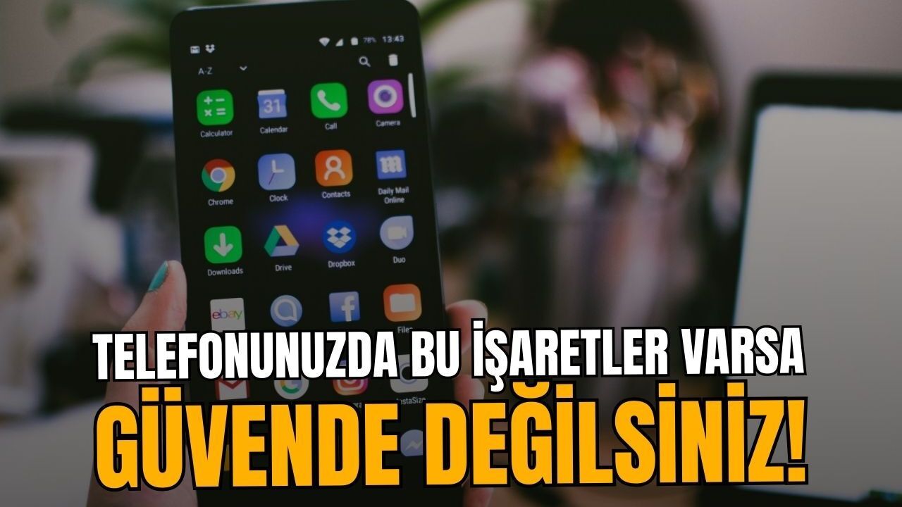 Telefonunuzda bu işaretler varsa güvende değilsiniz!
