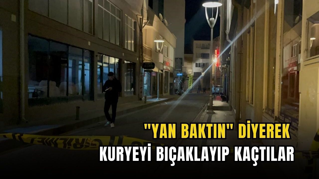 "Yan baktın" diyerek kuryeyi bıçaklayıp kaçtılar