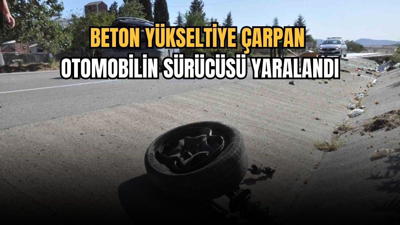 Beton yükseltiye çarpan otomobilin sürücüsü yaralandı