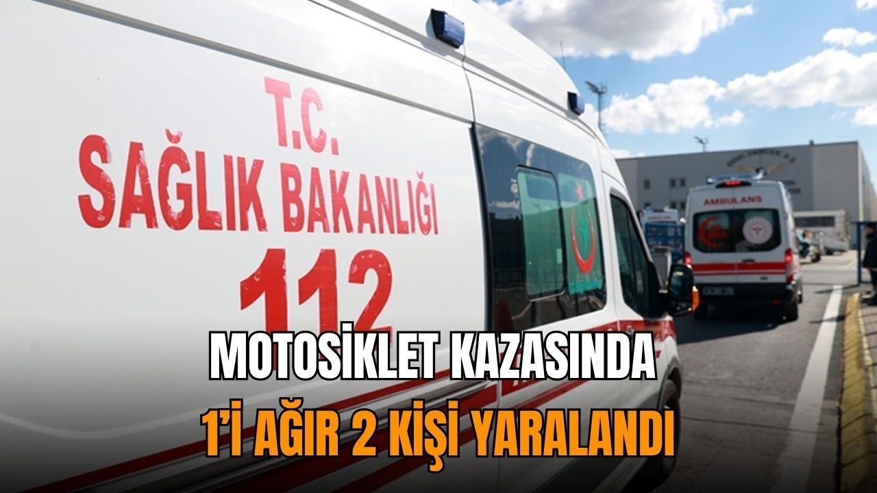 Motosiklet kazasında 1’i ağır 2 kişi yaralandı
