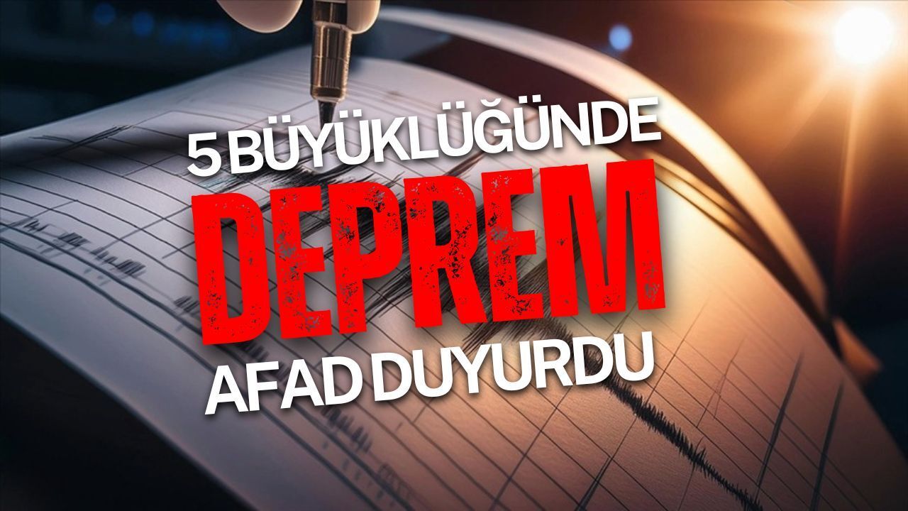 AFAD duyurdu: 5 büyüklüğünde deprem