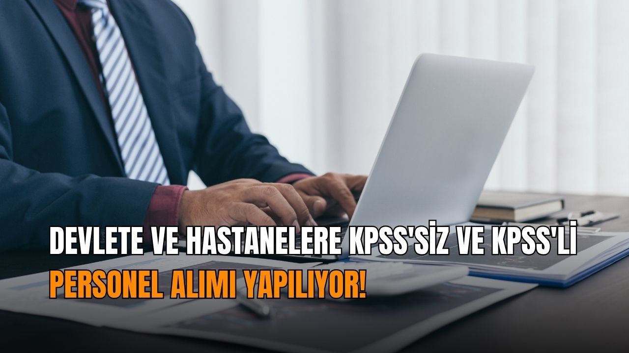 Devlete ve hastanelere KPSS'siz ve KPSS'li personel alımı yapılıyor!