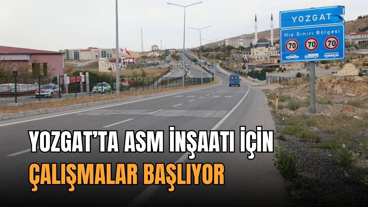 Yozgat’ta ASM inşaatı için çalışmalar başlıyor