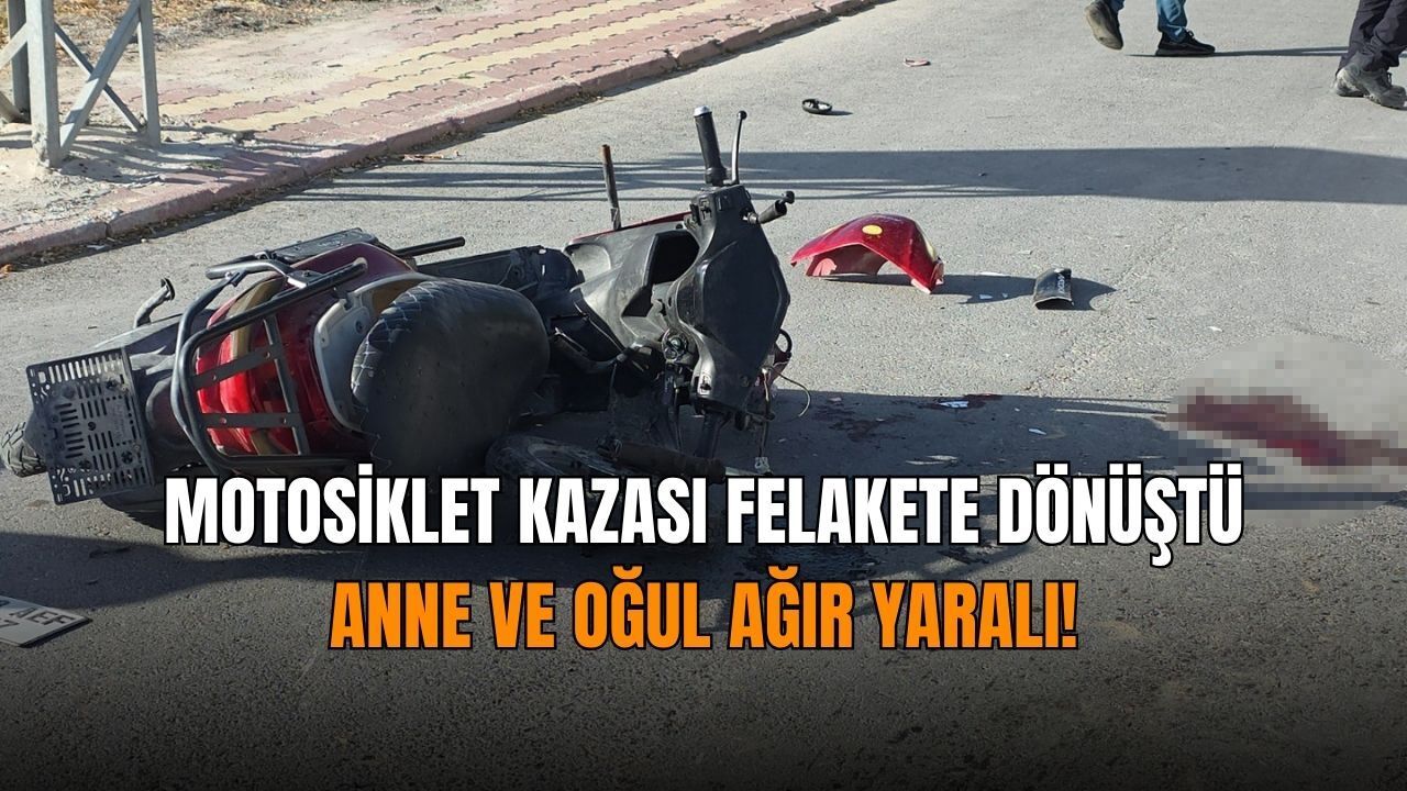 Motosiklet kazası felakete dönüştü: Anne ve oğul ağır yaralı!