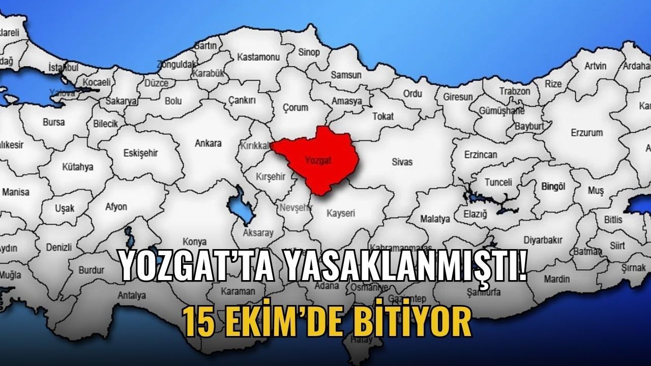 Yozgat’ta yasaklanmıştı! 15 Ekim’de bitiyor