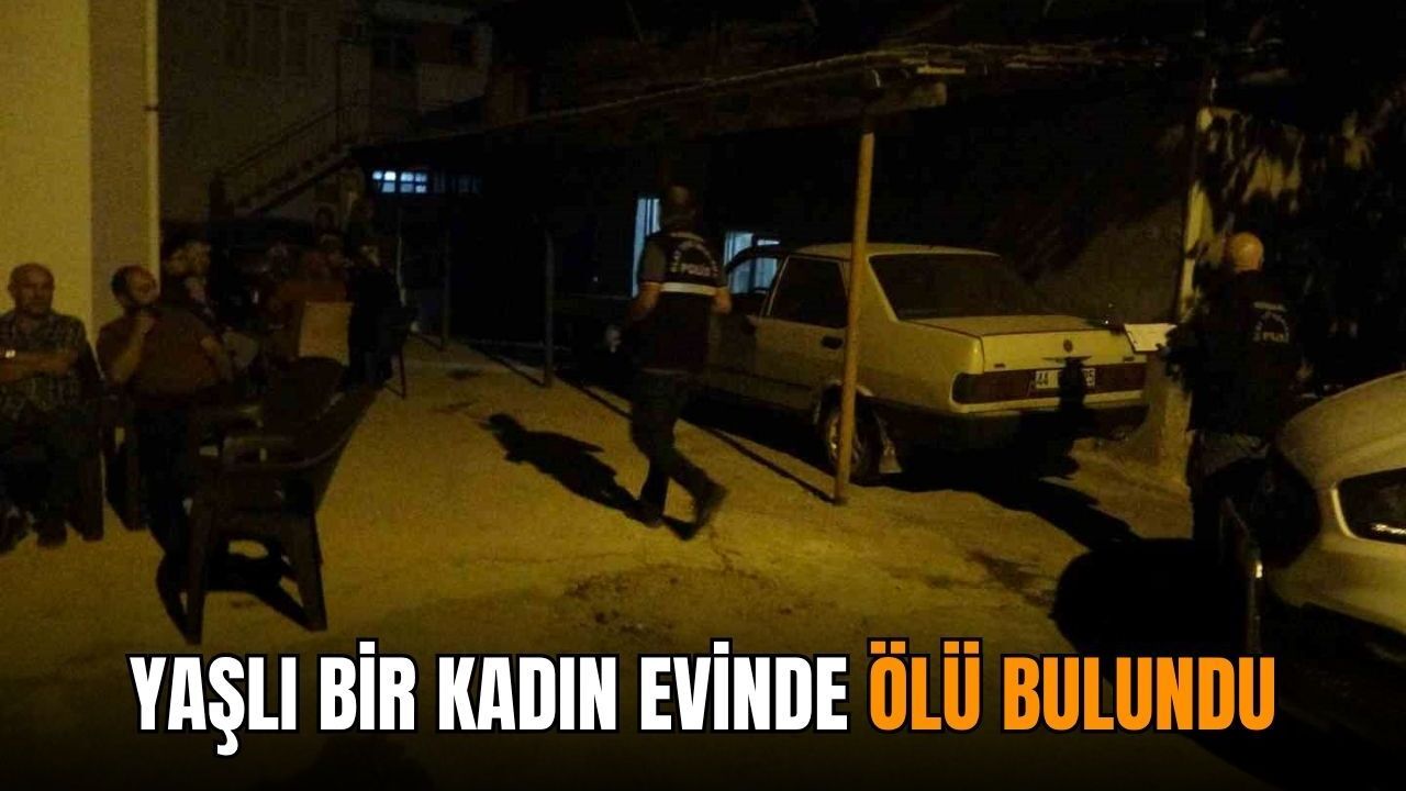 Yaşlı bir kadın evinde ölü bulundu