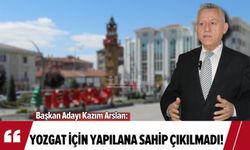 Başkan Adayı Kazım Arslan: Yozgat için yapılana sahip çıkılmadı!