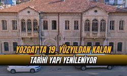 Yozgat'ta 19. yüzyıldan kalan tarihi yapı yenileniyor