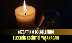 Yozgat'ın o bölgelerinde elektrik kesintisi yaşanacak!