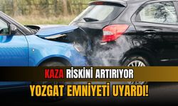Kaza riskini artırıyor: Yozgat Emniyeti uyardı!