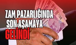 Zam pazarlığında son aşamaya gelindi
