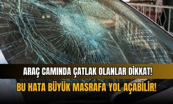 Araç camında çatlak olanlar dikkat: Bu hata büyük masrafa yol açabilir!