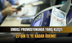 Emekli promosyonunda yarış kızıştı: 27 bin TL’ye kadar ödeme!