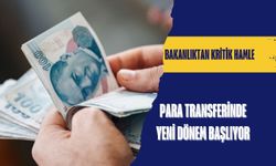 Bakanlıktan kritik hamle: Para transferinde yeni dönem başlıyor