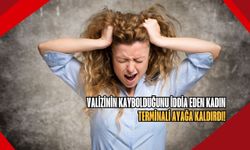 Valizinin kaybolduğunu iddia eden  kadın terminali ayağa kaldırdı!