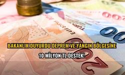Bakanlık duyurdu: Deprem ve yangın bölgesine 10 milyon TL destek!