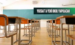 Yozgat’a yeni okul yapılacak