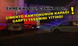 Ekmek kapısı, canını aldı... Çimento kamyonunun kapağı çarptı yaşamını yitirdi