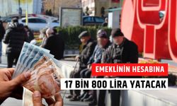 Emeklinin hesabına 17 bin 800 lira yatacak