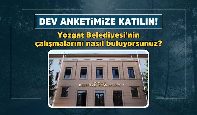Yozgat Belediyesi'nin çalışmalarını nasıl buluyorsunuz?