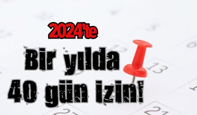 2024'te Türkiye'de resmi tatiller belli oldu: Yılda 40 gün izin fırsatı!