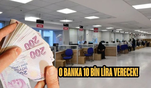 O banka 10 bin lira verecek!