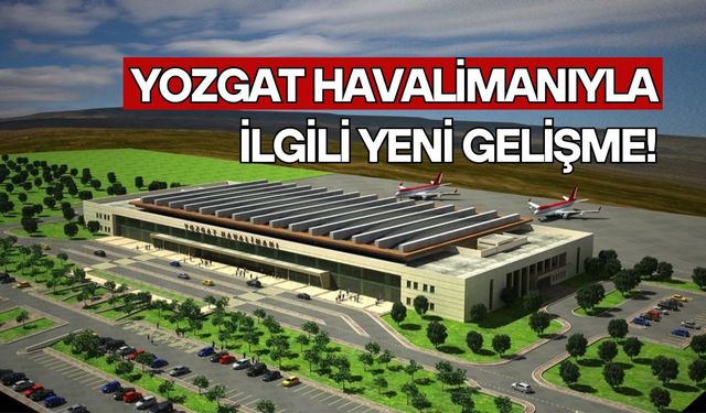 Yozgat Havalimanıyla ilgili yeni gelişme!