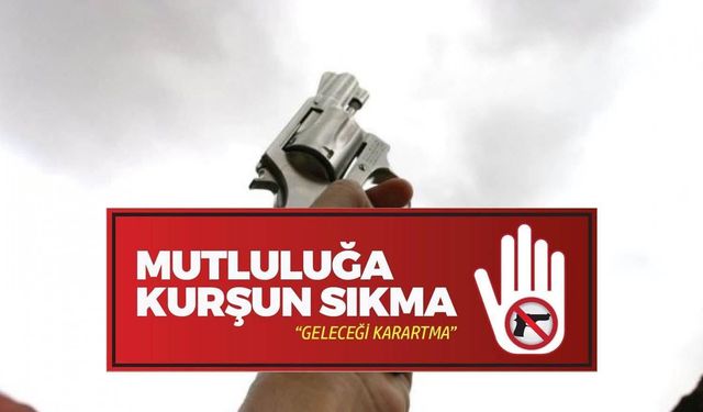 Yozgat Valiliği: Mutluluğa kurşun sıkma!