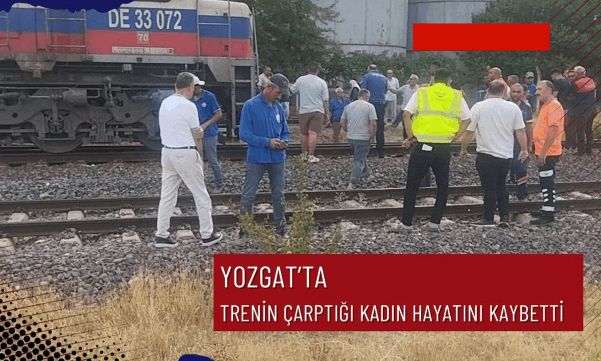 Yozgat'ta trenin çarptığı kadın hayatını kaybetti!