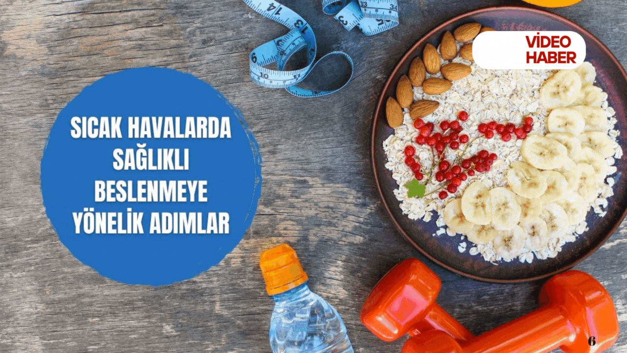 Sıcak havalarda sağlıklı beslenmeye yönelik adımlar